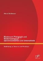 Montessori Pädagogik und Waldorfpädagogik - Gemeinsamkeiten und Unterschiede: Einführung in Theorien und Praktiken