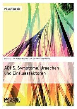 ADHS. Symptome, Ursachen und Einflussfaktoren