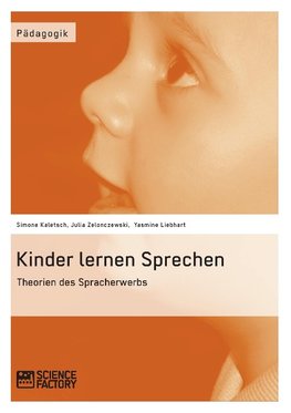 Kinder lernen Sprechen. Theorien des Spracherwerbs