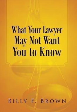 What Your Lawyer May Not Want You to Know