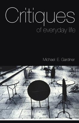 Gardiner, M: Critiques of Everyday Life