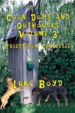 Coon Dogs and Outhouses Volume 3 Tales from Tennessee