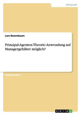 Prinzipal-Agenten-Theorie: Anwendung auf Managergehälter möglich?