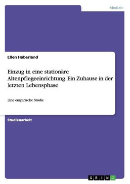 Einzug in eine stationäre Altenpflegeeinrichtung. Ein Zuhause in der letzten Lebensphase