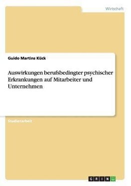 Auswirkungen berufsbedingter psychischer Erkrankungen auf Mitarbeiter und Unternehmen