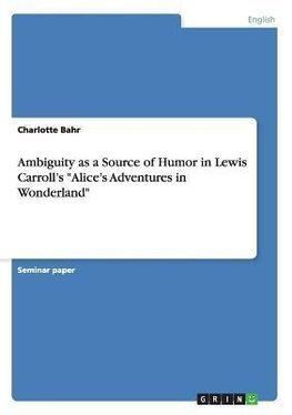 Ambiguity as a Source of Humor in Lewis Carroll's "Alice's Adventures in Wonderland"