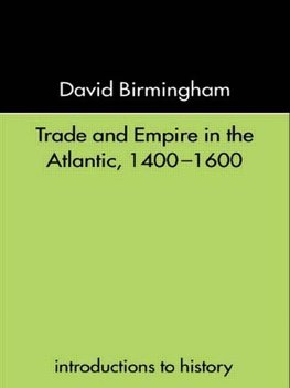 Birmingham, D: Trade and Empire in the Atlantic 1400-1600