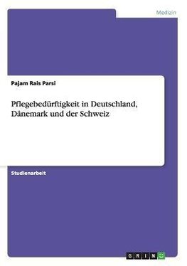 Pflegebedürftigkeit in Deutschland, Dänemark und der Schweiz