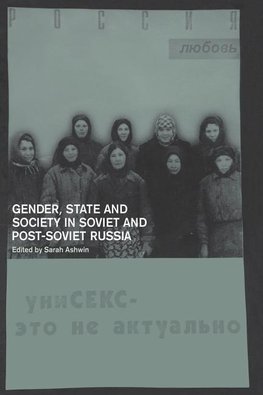 Ashwin, S: Gender, State and Society in Soviet and Post-Sovi