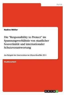 Die "Responsibility to Protect" im Spannungsverhältnis von staatlicher Souveränität und internationaler Schutzverantwortung