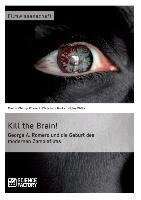 Kill the Brain! George A. Romero und die Geburt des modernen Zombiefilms