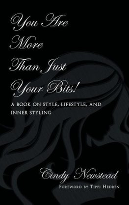 You Are More Than Just Your Bits! a Book on Style, Lifestyle, and Inner Styling