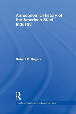 An Economic History of the American Steel Industry