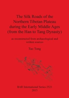 The Silk Roads of the Northern Tibetan Plateau during the Early Middle Ages (from the Han to Tang Dynasty)