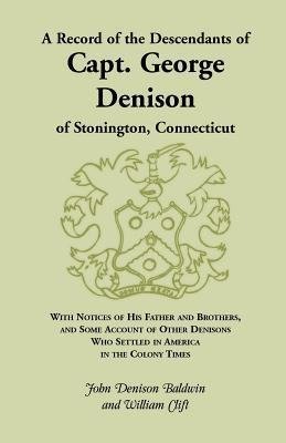 A Record of the Descendants of Capt. George Denison, of Stonington, Connecticut