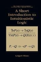 A Short Introduction to Intuitionistic Logic