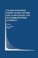 The New Investment Theory of Real Options and its Implication for Telecommunications Economics