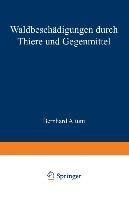 Waldbeschädigungen durch Thiere und Gegenmittel