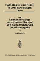 Die Lebensvorgänge im Normalen Knorpel und seine Wucherung bei Akromegalie