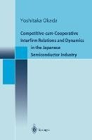 Competitive-cum-Cooperative Interfirm Relations and Dynamics in the Japanese Semiconductor Industry