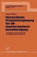 Hierarchische Produktionsplanung für die marktorientierte Serienfertigung