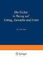 Die Fichte in Bezug auf Ertrag, Zuwachs und Form