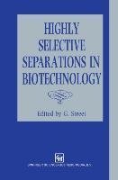 Highly Selective Separations in Biotechnology