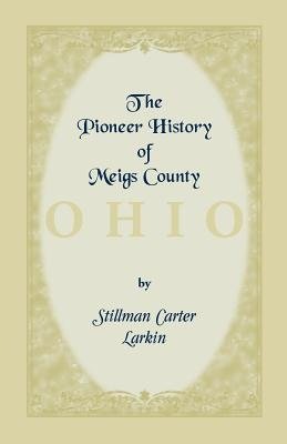 The Pioneer History of Meigs County [Ohio]