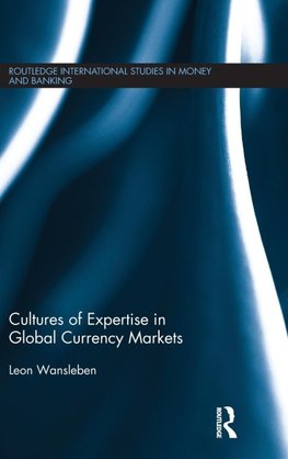 Cultures of Expertise in Global Currency Markets