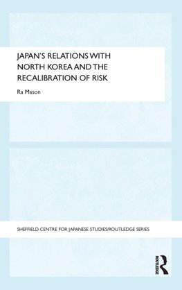 Japan's Relations with North Korea and the Recalibration of Risk