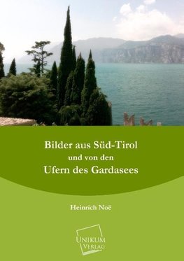 Bilder aus Süd-Tirol und von den Ufern des Gardasees