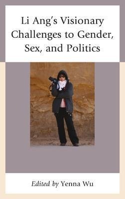 Li Ang's Visionary Challenges to Gender, Sex, and Politics