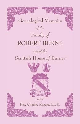 Genealogical Memoirs of the Family of Robert Burns and of the Scottish House of Burnes