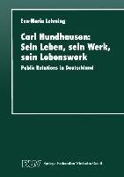 Carl Hundhausen: Sein Leben, sein Werk, sein Lebenswerk