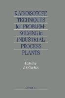 Radioisotope Techniques for Problem-Solving in Industrial Process Plants