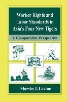 Worker Rights and Labor Standards in Asia's Four New Tigers