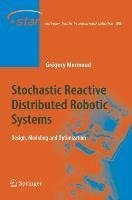 Stochastic Reactive Distributed Robotic Systems