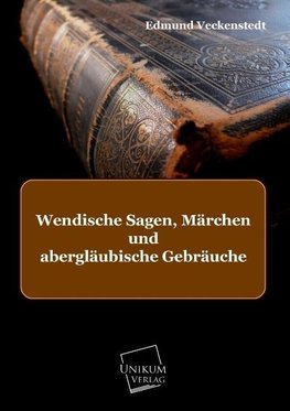 Wendische Sagen, Märchen und abergläubische Gebräuche