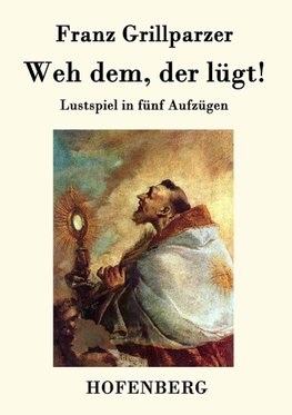 Weh dem, der lügt!