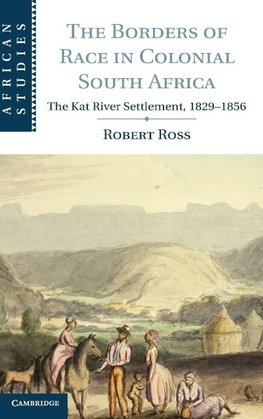 Ross, R: Borders of Race in Colonial South Africa