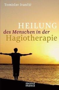 Heilung des Menschen in der Hagiotherapie