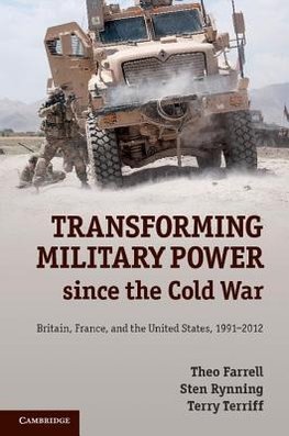 Farrell, T: Transforming Military Power since the Cold War