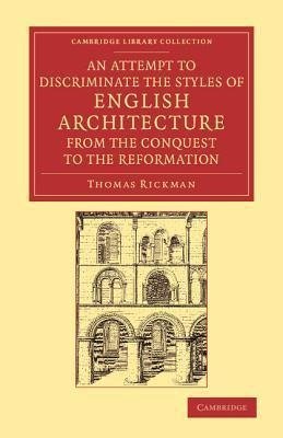 An  Attempt to Discriminate the Styles of English Architecture, from the Conquest to the Reformation