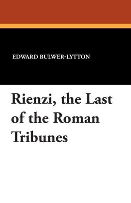 Rienzi, the Last of the Roman Tribunes