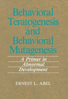 Behavioral Teratogenesis and Behavioral Mutagenesis