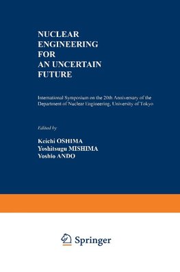 Nuclear Engineering for an Uncertain Future