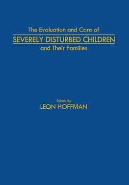 The Evaluation and Care of Severely Disturbed Children and Their Families