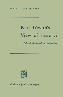 Karl Löwith's View of History: A Critical Appraisal of Historicism