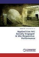 Applied Live Art:  Socially Engaged   & Site-Responsive   Performance