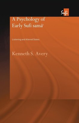 A Psychology of Early Sufi Samâ`